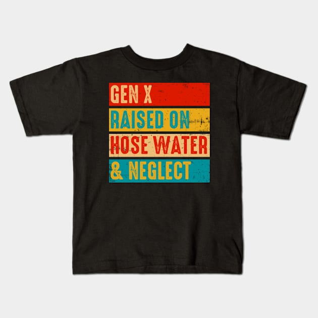 Gen X Raised On Hose Water and Neglect Funny Generation X Kids T-Shirt by GreenCraft